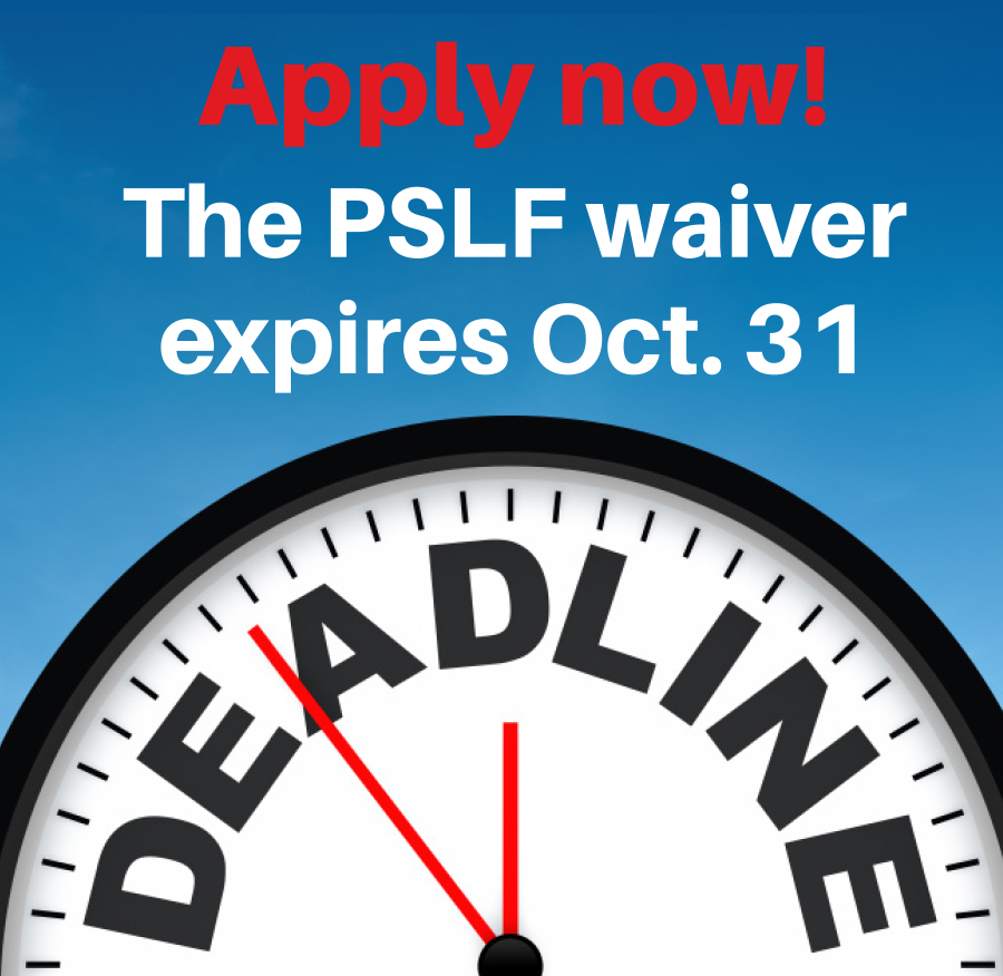 Apply now! The PSLF waiver expires Oct. 31