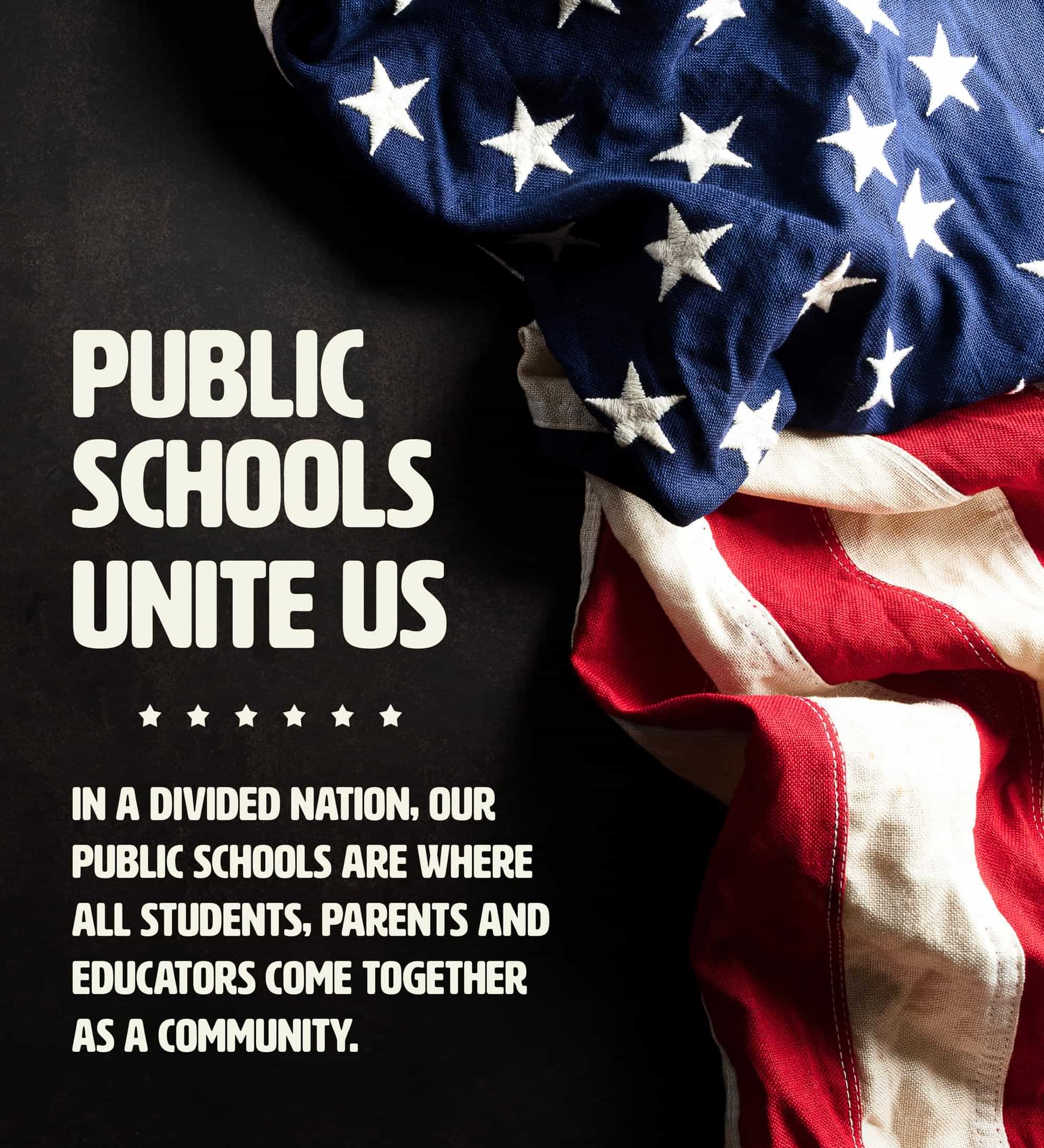 image of the American flag with the text: Public Schools Unite Us; in a divided nation, our public schools are where all students, parents and educators come together as a community.