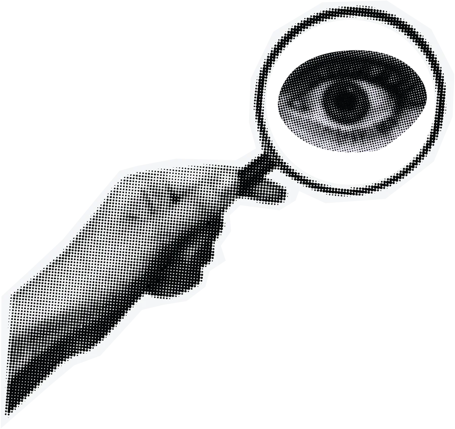A black and white halftone graphic of a hand holding a magnifying glass in front of an eye.