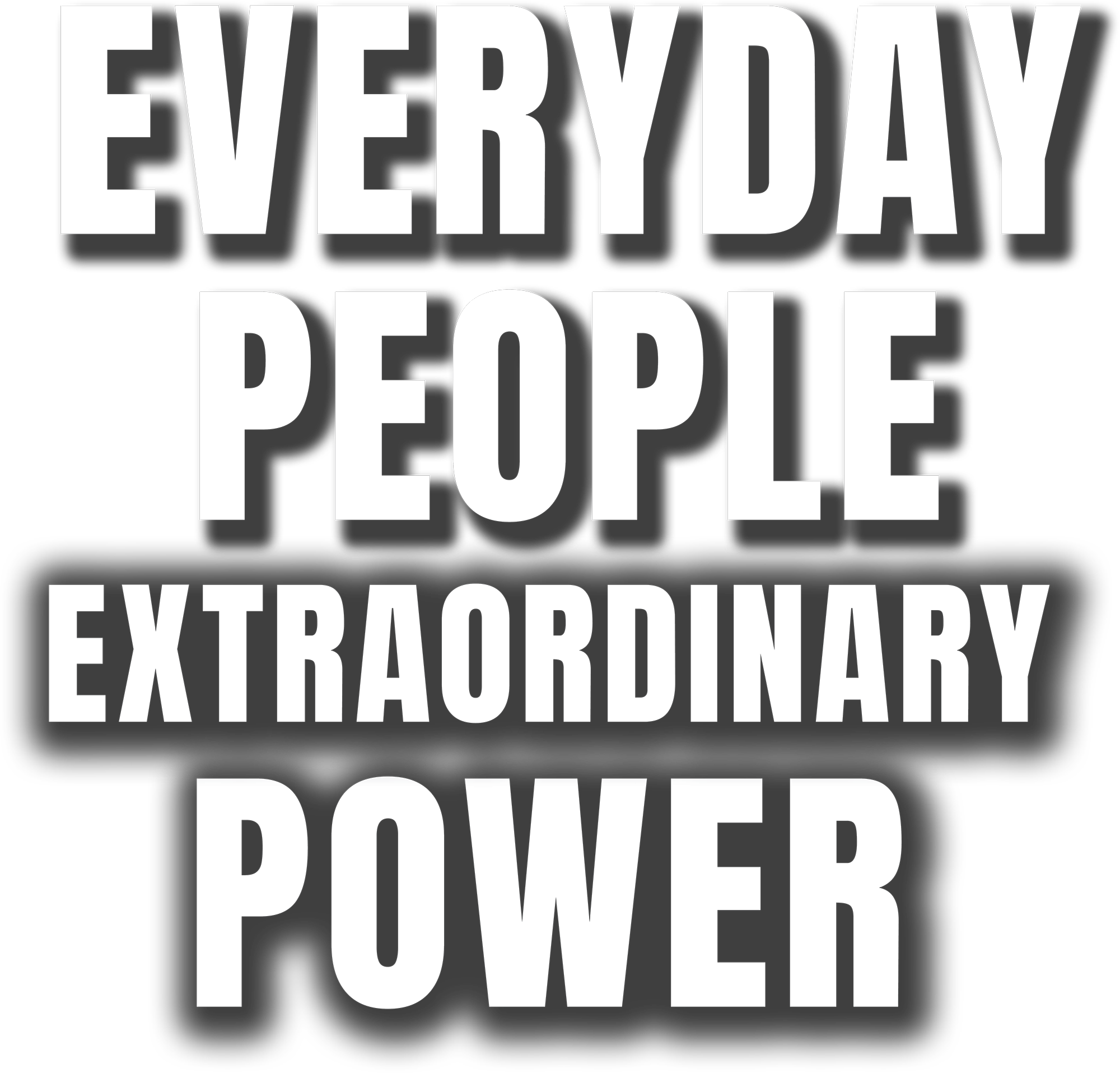 Everyday people extraordinary power